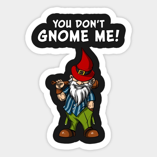 You Don't Gnome Me Funny Fairy Garden Gnomes Sticker by underheaven